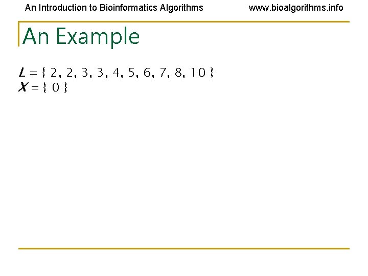 An Introduction to Bioinformatics Algorithms An Example L = { 2, 2, 3, 3, An Introduction to Bioinformatics Algorithms An Example L = { 2, 2, 3, 3,