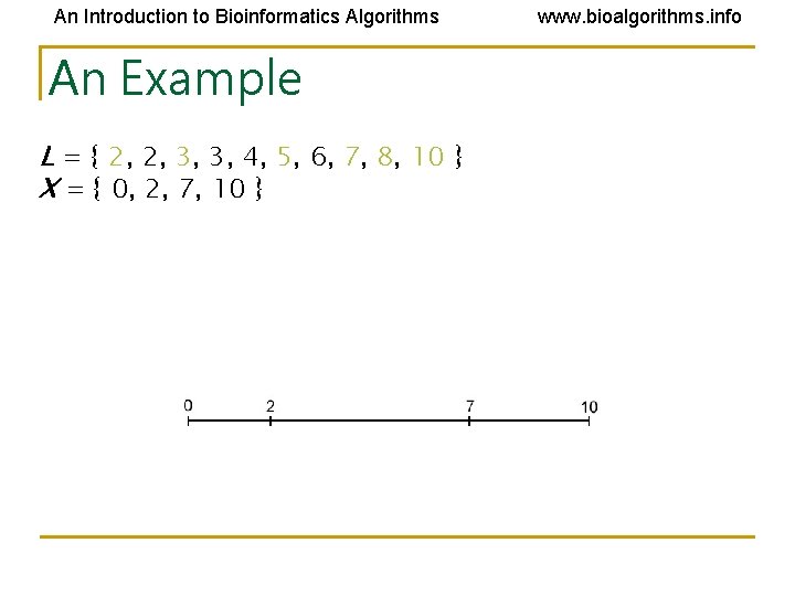 An Introduction to Bioinformatics Algorithms An Example L = { 2, 2, 3, 3, An Introduction to Bioinformatics Algorithms An Example L = { 2, 2, 3, 3,