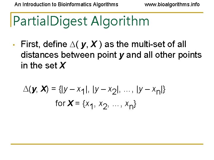 An Introduction to Bioinformatics Algorithms www. bioalgorithms. info Partial. Digest Algorithm • First, define An Introduction to Bioinformatics Algorithms www. bioalgorithms. info Partial. Digest Algorithm • First, define
