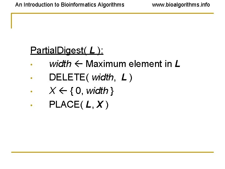 An Introduction to Bioinformatics Algorithms www. bioalgorithms. info Partial. Digest( L ): • width An Introduction to Bioinformatics Algorithms www. bioalgorithms. info Partial. Digest( L ): • width