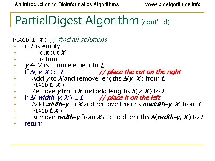 An Introduction to Bioinformatics Algorithms www. bioalgorithms. info Partial. Digest Algorithm (cont’d) PLACE( L, An Introduction to Bioinformatics Algorithms www. bioalgorithms. info Partial. Digest Algorithm (cont’d) PLACE( L,
