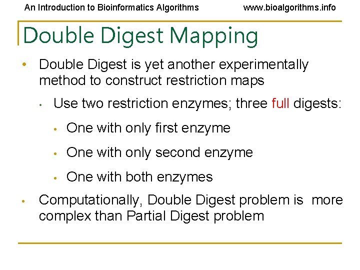 An Introduction to Bioinformatics Algorithms www. bioalgorithms. info Double Digest Mapping • Double Digest An Introduction to Bioinformatics Algorithms www. bioalgorithms. info Double Digest Mapping • Double Digest