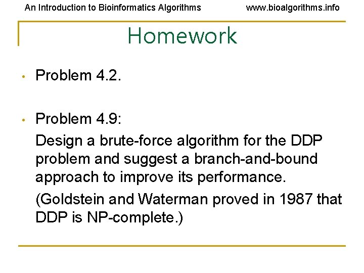An Introduction to Bioinformatics Algorithms www. bioalgorithms. info Homework • Problem 4. 2. • An Introduction to Bioinformatics Algorithms www. bioalgorithms. info Homework • Problem 4. 2. •