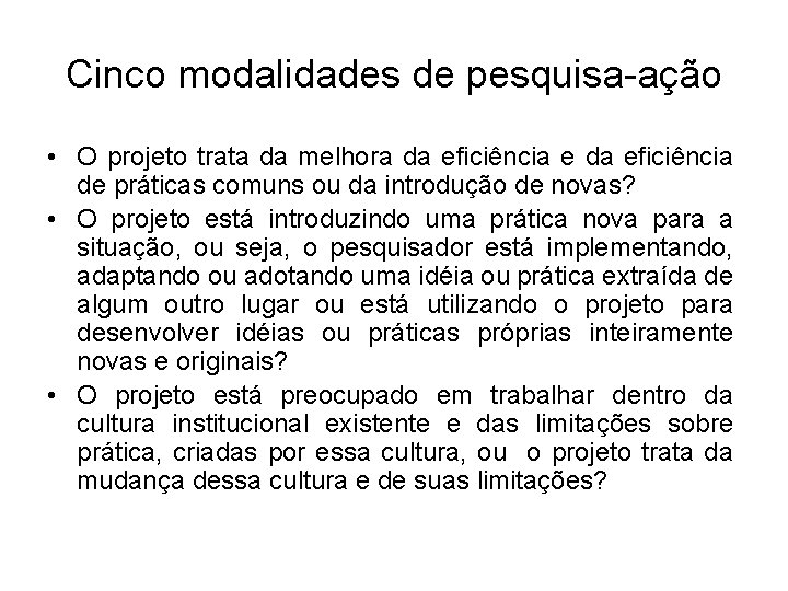 Cinco modalidades de pesquisa-ação • O projeto trata da melhora da eficiência e da