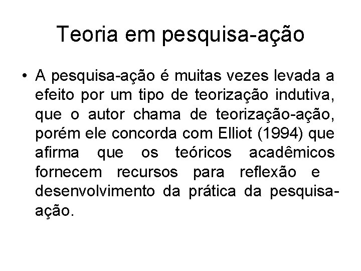 Teoria em pesquisa-ação • A pesquisa-ação é muitas vezes levada a efeito por um