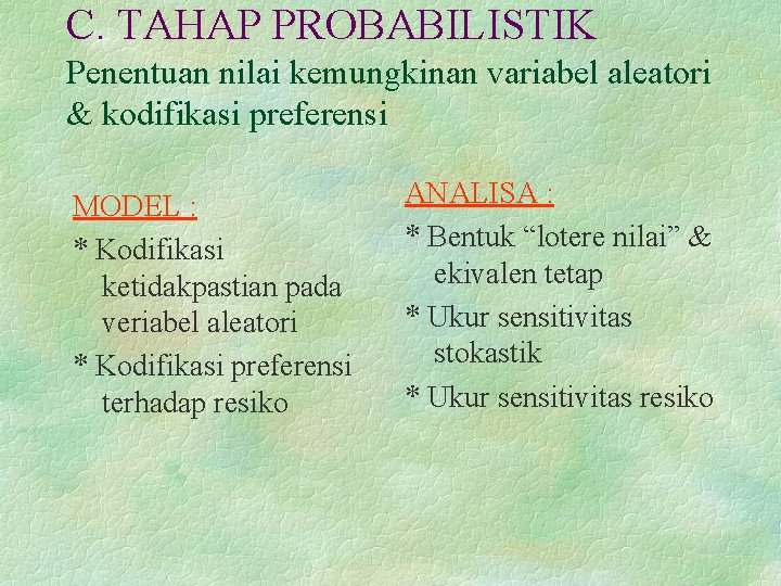 C. TAHAP PROBABILISTIK Penentuan nilai kemungkinan variabel aleatori & kodifikasi preferensi MODEL : *