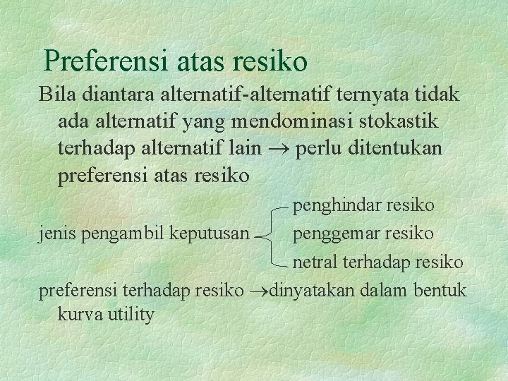 Preferensi atas resiko Bila diantara alternatif-alternatif ternyata tidak ada alternatif yang mendominasi stokastik terhadap