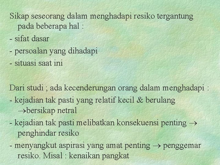 Sikap seseorang dalam menghadapi resiko tergantung pada beberapa hal : - sifat dasar -