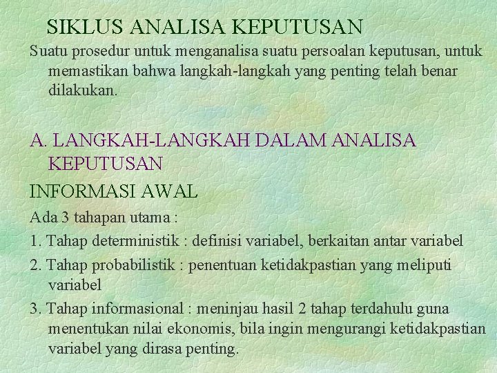 SIKLUS ANALISA KEPUTUSAN Suatu prosedur untuk menganalisa suatu persoalan keputusan, untuk memastikan bahwa langkah-langkah