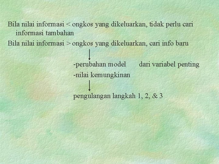 Bila nilai informasi < ongkos yang dikeluarkan, tidak perlu cari informasi tambahan Bila nilai