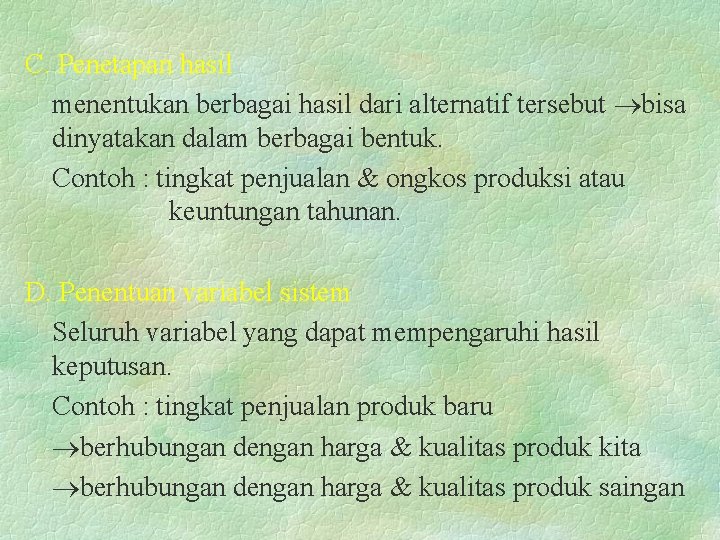 C. Penetapan hasil menentukan berbagai hasil dari alternatif tersebut bisa dinyatakan dalam berbagai bentuk.