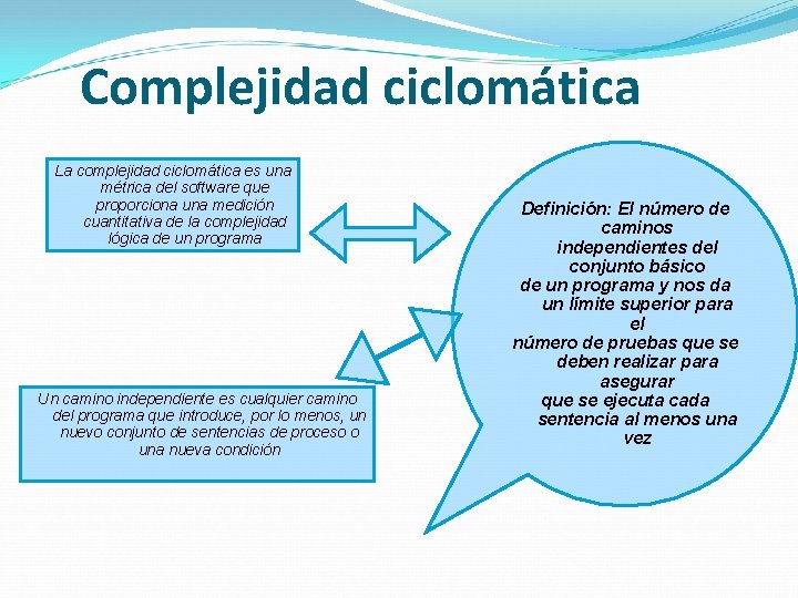 Complejidad ciclomática La complejidad ciclomática es una métrica del software que proporciona una medición