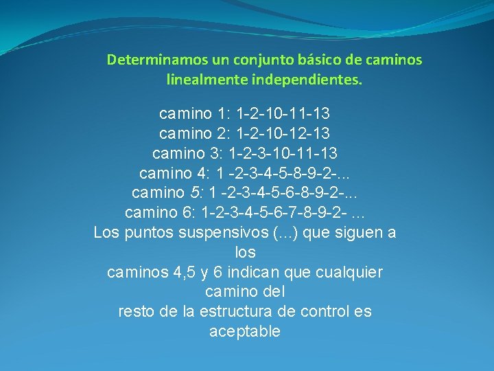 Determinamos un conjunto básico de caminos linealmente independientes. camino 1: 1 -2 -10 -11