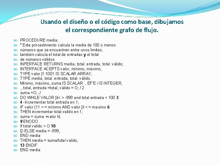 Usando el diseño o el código como base, dibujamos el correspondiente grafo de flujo.