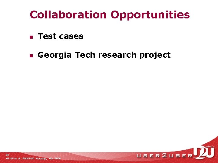 Collaboration Opportunities n Test cases n Georgia Tech research project 50 MB, RP et