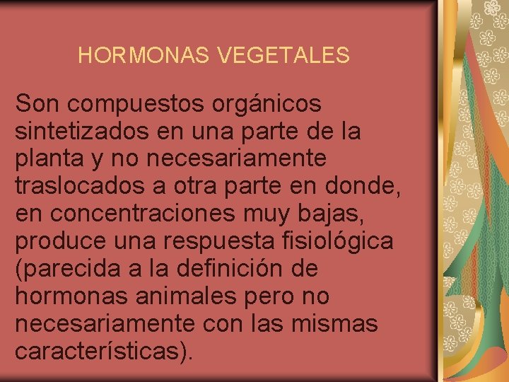 HORMONAS VEGETALES Son compuestos orgánicos sintetizados en una parte de la planta y no