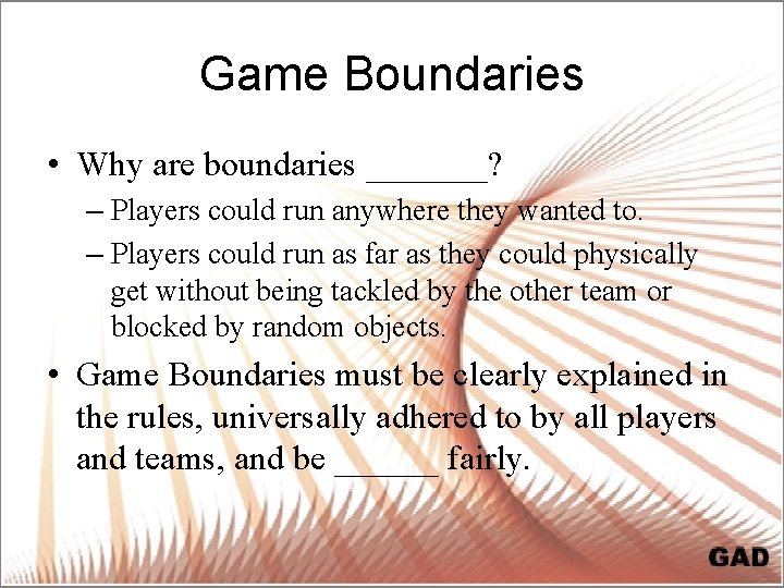 Game Boundaries • Why are boundaries _______? – Players could run anywhere they wanted