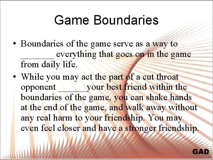 Game Boundaries • Boundaries of the game serve as a way to _______ everything