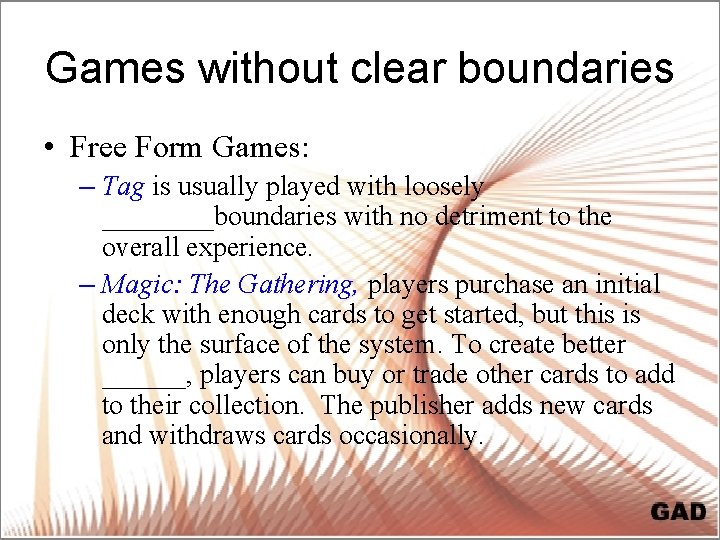Games without clear boundaries • Free Form Games: – Tag is usually played with