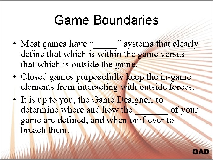 Game Boundaries • Most games have “_____” systems that clearly define that which is