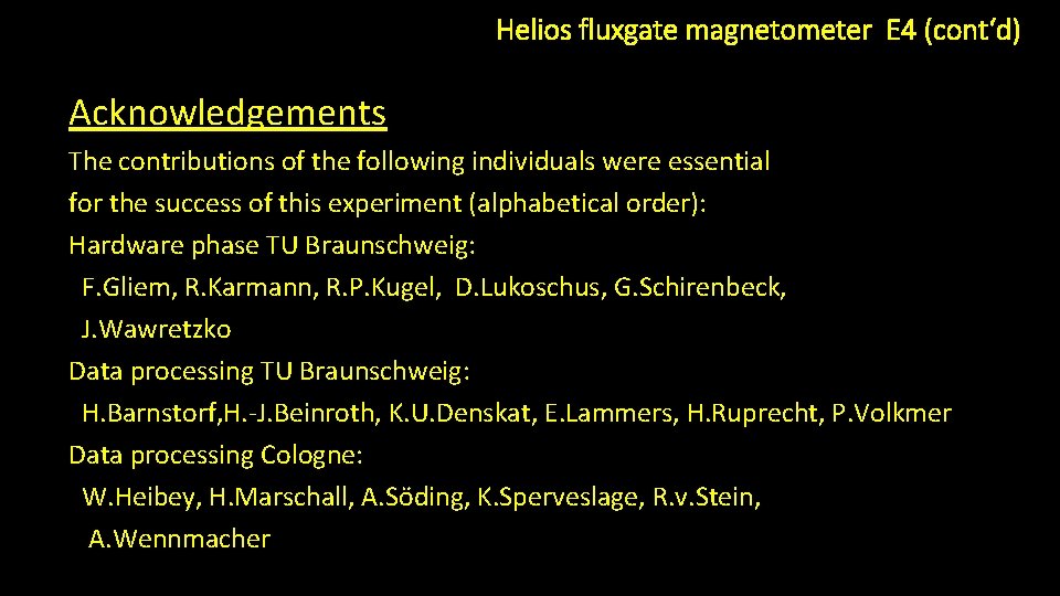 Helios fluxgate magnetometer E 4 (cont‘d) Acknowledgements The contributions of the following individuals were