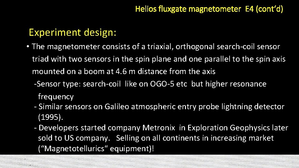 Helios fluxgate magnetometer E 4 (cont‘d) Experiment design: • The magnetometer consists of a