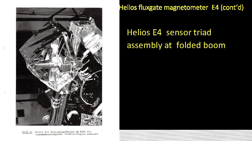 Helios fluxgate magnetometer E 4 (cont‘d) Experiment design: Helios E 4 sensor triad assembly