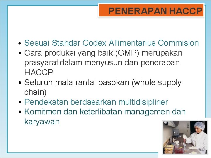 PENERAPAN HACCP • Sesuai Standar Codex Allimentarius Commision • Cara produksi yang baik (GMP)