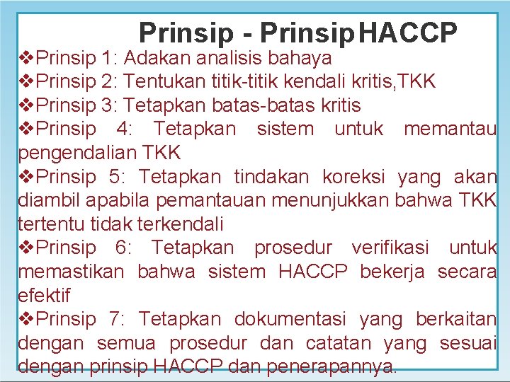 Prinsip - Prinsip. HACCP Prinsip 1: Adakan analisis bahaya Prinsip 2: Tentukan titik-titik kendali