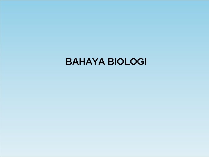 BAHAYA BIOLOGI 