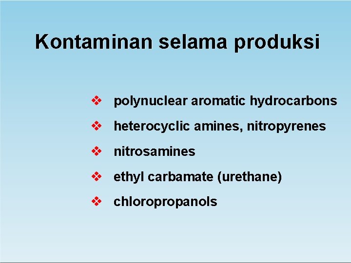 Kontaminan selama produksi polynuclear aromatic hydrocarbons heterocyclic amines, nitropyrenes nitrosamines ethyl carbamate (urethane) chloropropanols