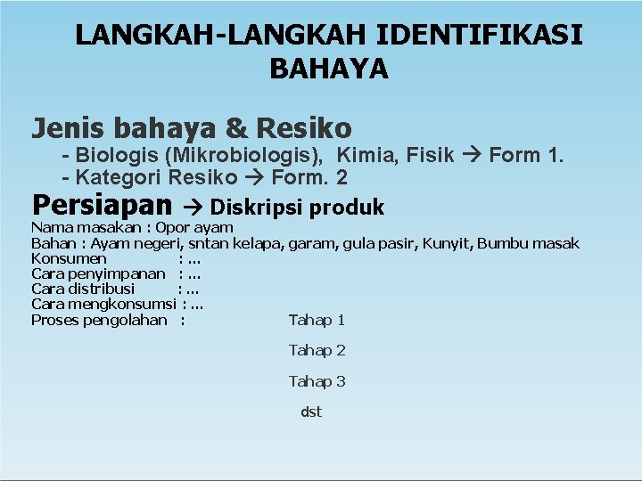 LANGKAH-LANGKAH IDENTIFIKASI BAHAYA Jenis bahaya & Resiko - Biologis (Mikrobiologis), Kimia, Fisik Form 1.