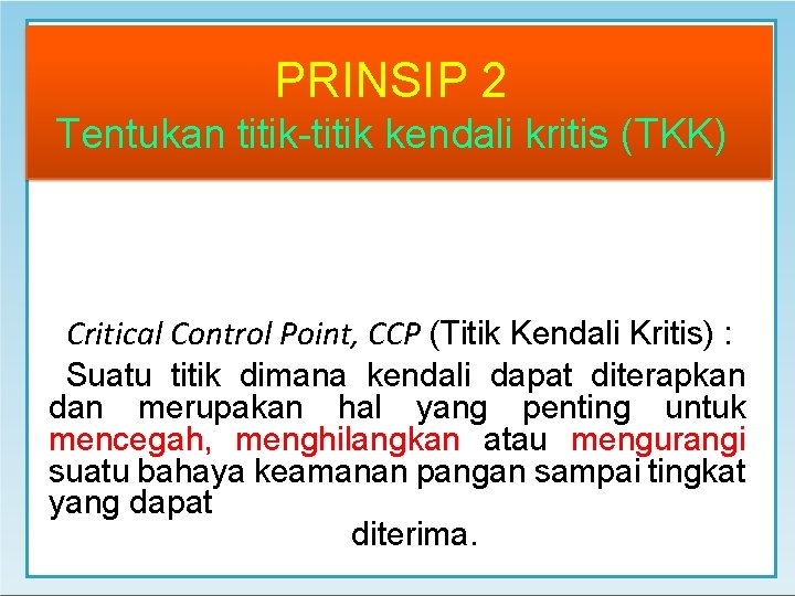 PRINSIP 2 Tentukan titik-titik kendali kritis (TKK) Critical Control Point, CCP (Titik Kendali Kritis)