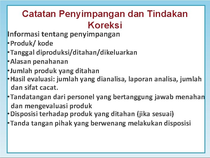 Catatan Penyimpangan dan Tindakan Koreksi Informasi tentang penyimpangan • Produk/ kode • Tanggal diproduksi/ditahan/dikeluarkan