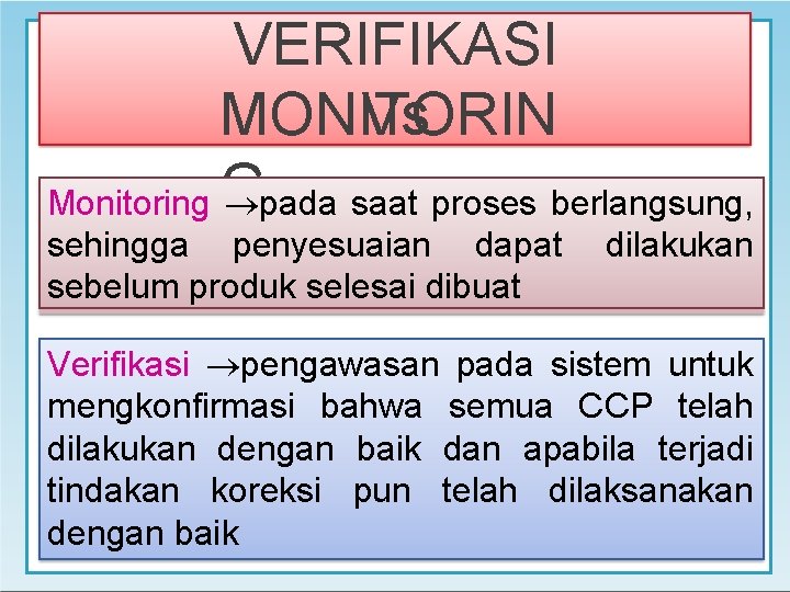 VERIFIKASI Vs MONITORIN Monitoring G pada saat proses berlangsung, sehingga penyesuaian dapat dilakukan sebelum