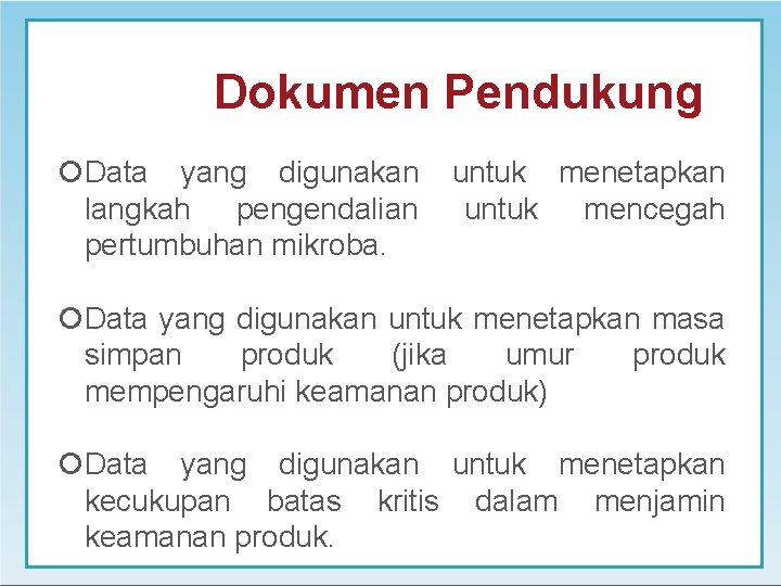 Dokumen Pendukung Data yang digunakan untuk menetapkan langkah pengendalian untuk mencegah pertumbuhan mikroba. Data