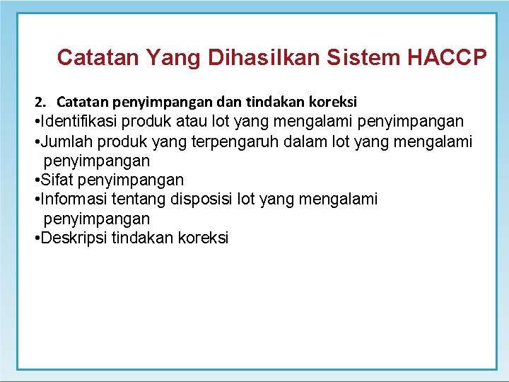 Catatan Yang Dihasilkan Sistem HACCP 2. Catatan penyimpangan dan tindakan koreksi • Identifikasi produk