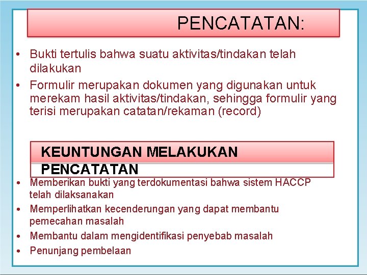 PENCATATAN: • Bukti tertulis bahwa suatu aktivitas/tindakan telah dilakukan • Formulir merupakan dokumen yang