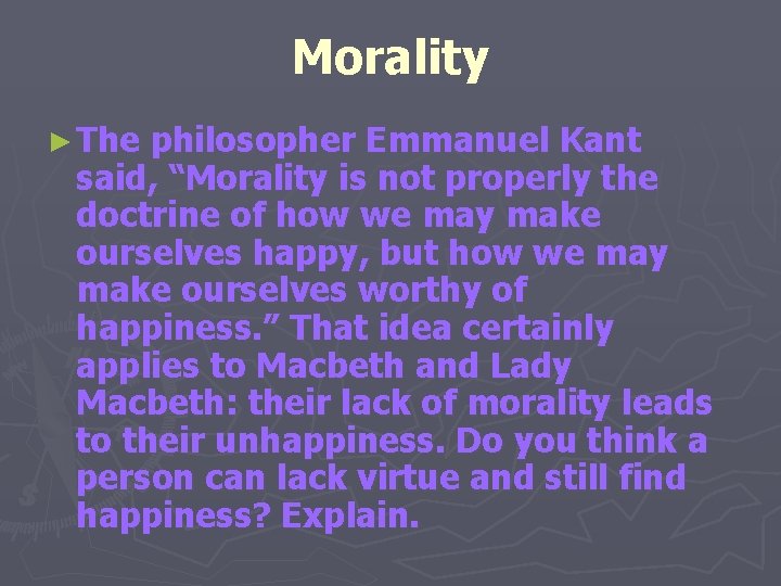 Morality ► The philosopher Emmanuel Kant said, “Morality is not properly the doctrine of