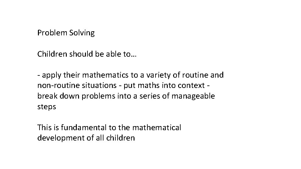 Problem Solving Children should be able to… - apply their mathematics to a variety