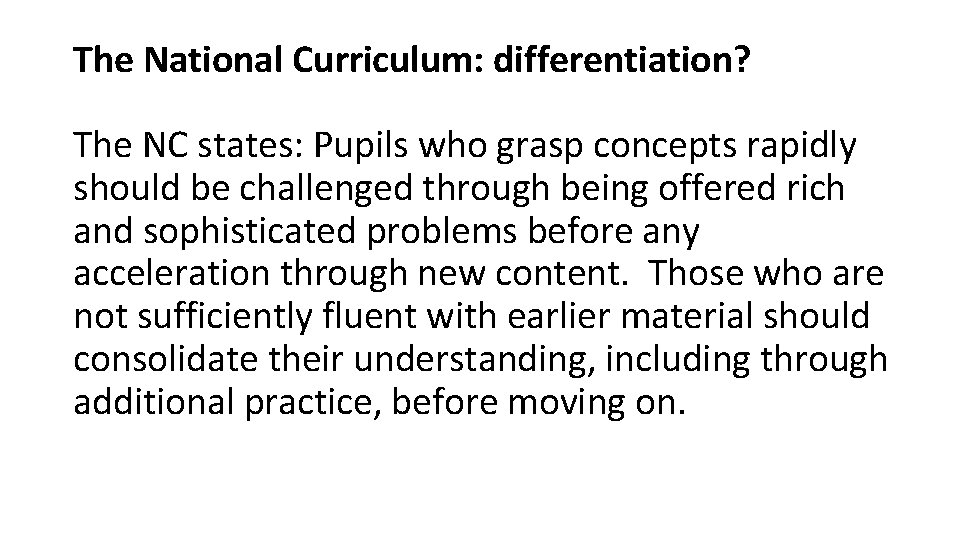 The National Curriculum: differentiation? The NC states: Pupils who grasp concepts rapidly should be