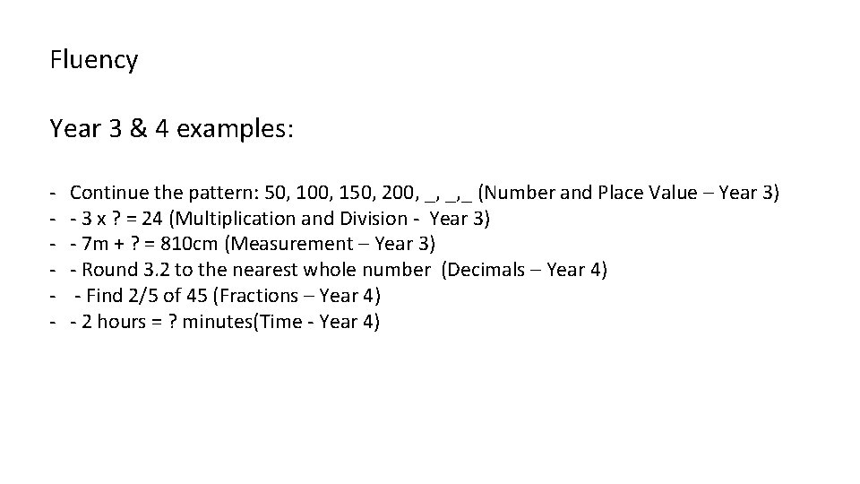 Fluency Year 3 & 4 examples: - Continue the pattern: 50, 100, 150, 200,