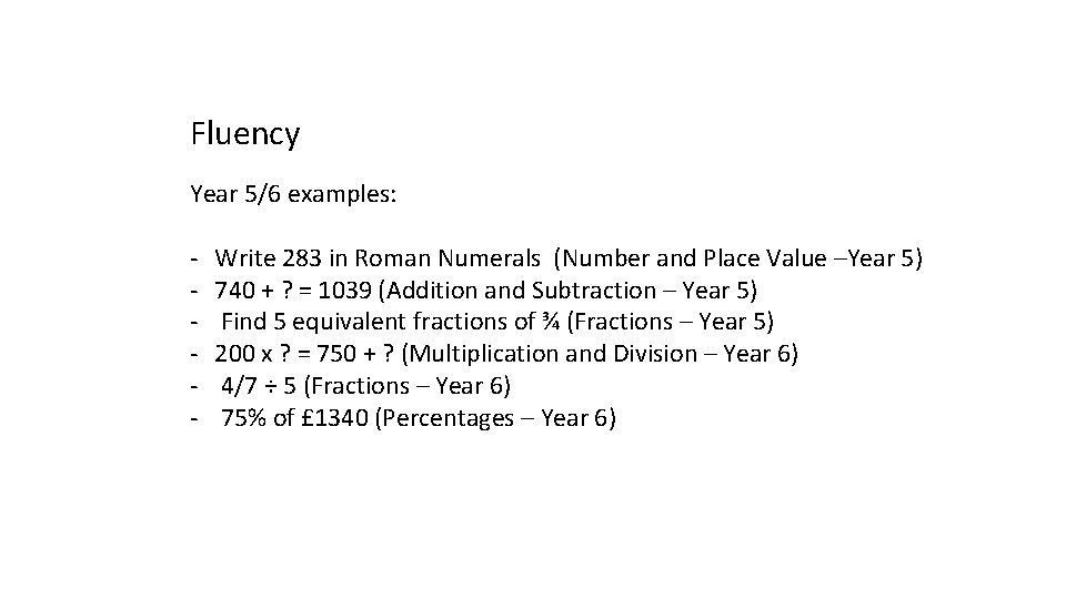 Fluency Year 5/6 examples: - Write 283 in Roman Numerals (Number and Place Value