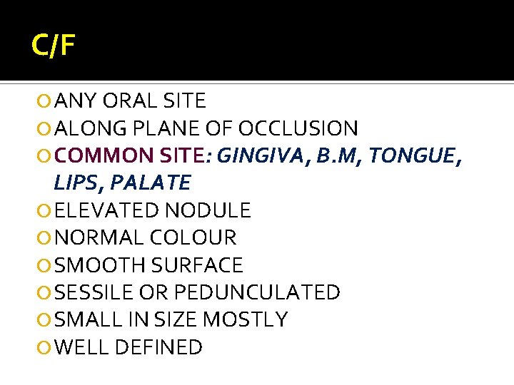 C/F ANY ORAL SITE ALONG PLANE OF OCCLUSION COMMON SITE: GINGIVA, B. M, TONGUE,