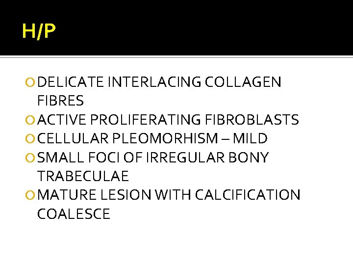 H/P DELICATE INTERLACING COLLAGEN FIBRES ACTIVE PROLIFERATING FIBROBLASTS CELLULAR PLEOMORHISM – MILD SMALL FOCI