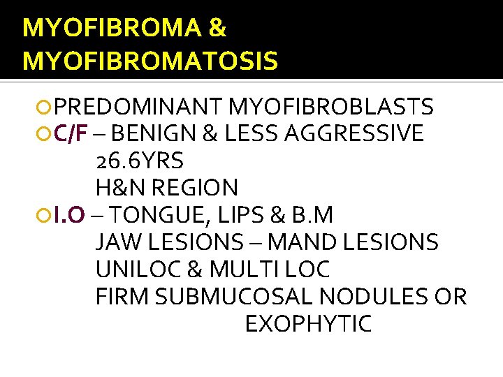 MYOFIBROMA & MYOFIBROMATOSIS PREDOMINANT MYOFIBROBLASTS C/F – BENIGN & LESS AGGRESSIVE 26. 6 YRS