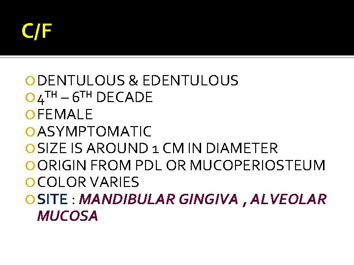 C/F DENTULOUS & EDENTULOUS 4 TH – 6 TH DECADE FEMALE ASYMPTOMATIC SIZE IS