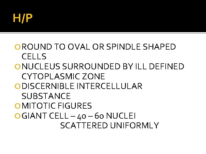 H/P ROUND TO OVAL OR SPINDLE SHAPED CELLS NUCLEUS SURROUNDED BY ILL DEFINED CYTOPLASMIC