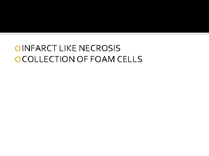  INFARCT LIKE NECROSIS COLLECTION OF FOAM CELLS 