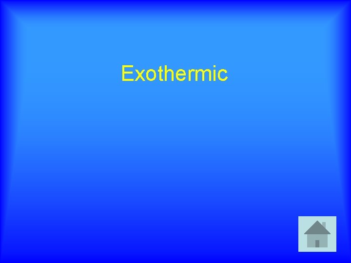 Exothermic 